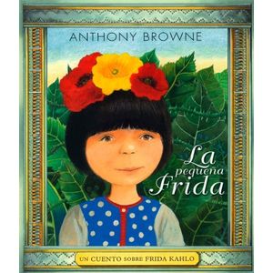 LA PEQUEÑA FRIDA - UN CUENTO SOBRE FRIDA KALHO