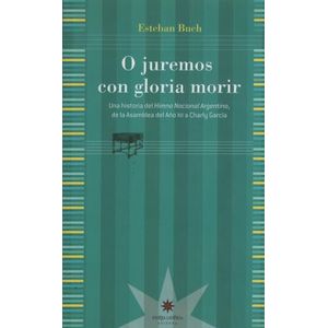 O JUREMOS CON GLORIA MORIR - BUCH, ESTEBAN