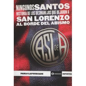 NINGUNOS SANTOS - HISTORIA DE LOS DESMANEJOS QUE DEJARON A S