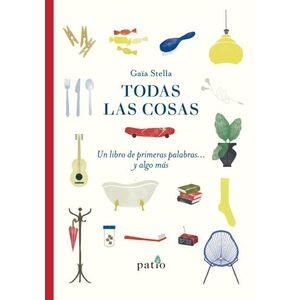 TODAS LAS COSAS - UN LIBRO DE PRIMERAS PALABRAS Y ALGO MAS -