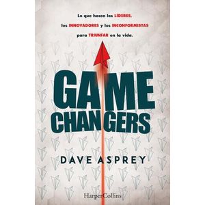 GAME CHANGERS - DAVE ASPREY - LO QUE HACEN LOS LIDERES, LOS