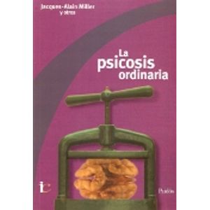 LA PSICOSIS ORDINARIA - JACQUES-ALAIN MILLER