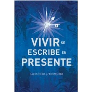 VIVIR SE ESCRIBE EN PRESENTE - ROEMMERS ALEJANDRO