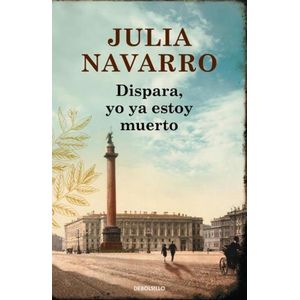 DISPARA YO YA ESTOY MUERTO - JULIA NAVARRO