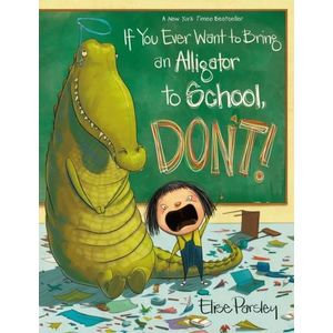 IF YOU EVER WANT TO BRING AN ALLIGATOR TO SCHOOL, DON'T!