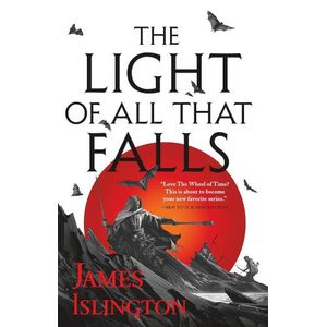 THE LIGHT OF ALL THAT FALLS - THE LICANIUS TRILOGY 3