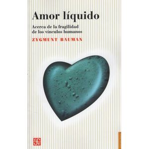AMOR LIQUIDO - ACERCA DE LA FRAGILIDAD DE LOS VINCULOS HUMAN