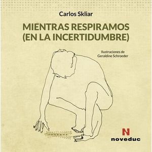 MIENTRAS RESPIRAMOS EN LA INCERTIDUMBRE - CARLOS SKLIAR