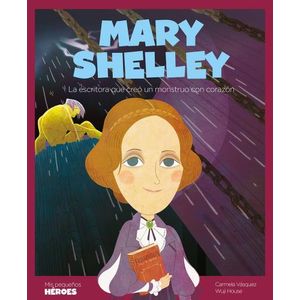 LIBRO MARY SHELLEY - LA ESCRITORA QUE CREO UN MONSTRUO CON C