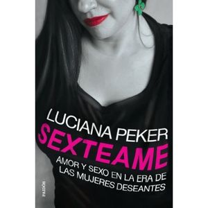 LIBRO SEXTEAME - LUCIANA PEKER - AMOR Y SEXO EN LA ERA DE LA