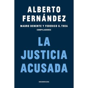 LA JUSTICIA ACUSADA - ALBERTO FERNANDEZ