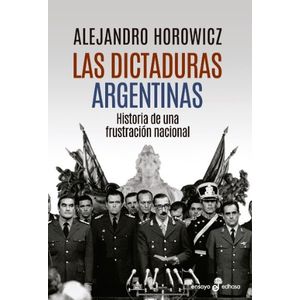 LAS DICTADURAS ARGENTINAS - HISTORIA DE UNA FRUSTRACION NACI