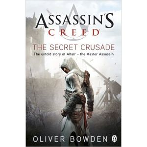 THE SECRET CRUSADE - ASSASSIN'S CREED 3 - OLIVER BOWDEN