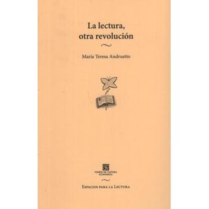 LA LECTURA OTRA REVOLUCION - MARIA TERESA ANDRUETTO