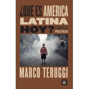 QUE ES AMERICA LATINA HOY ? - MARCO TERUGGI
