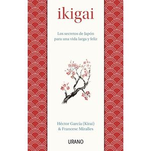 IKIGAI - LOS SECRETOS DE JAPON PARA UNA VIDA LARGA Y FELIZ