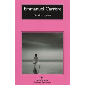 DE VIDAS AJENAS - EMMANUEL CARRERE