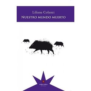 NUESTRO MUNDO MUERTO - LILIANA COLANZI