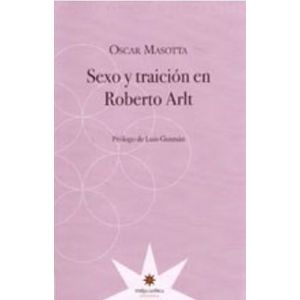 SEXO Y TRAICION EN ROBERTO ARLT - ROBERTO ARLT
