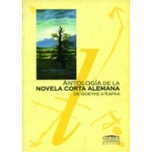 ANTOLOGIA DE LA NOVELA CORTA ALEMANA - DE GOETHE A KAFK