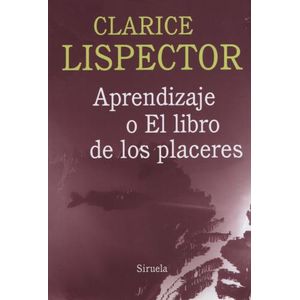 APRENDIZAJE O EL LIBRO DE LOS PLACERES - CLARICE LISPECTOR