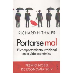 PORTARSE MAL - EL COMPORTAMIENTO IRRACIONAL EN LA VIDA ECONO