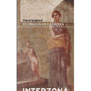 EL ORIGEN DE LA DANZA - PASCAL QUIGNARD
