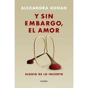 LIBRO Y SIN EMBARGO EL AMOR - ELOGIO DE LO INCIERTO - ALEXAN