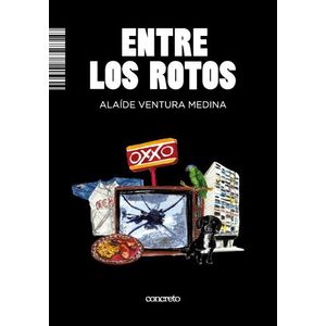 ENTRE LOS ROTOS - ALAIDE VENTURA MEDINA