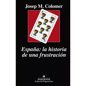 ESPAÑA LA HISTORIA DE UNA FRUSTRACION - JOSEP COLOMER