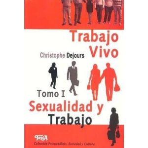 TRABAJO VIVO - TOMO 1 - SEXUALIDAD Y TRABAJO - DEJOURS