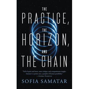 THE PRACTICE, THE HORIZON, AND THE CHAIN - SOFIA SAMATAR