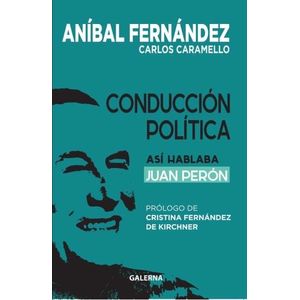 CONDUCCION POLITICA- ASI HABLABA JUAN PERON - A. FERNANDEZ