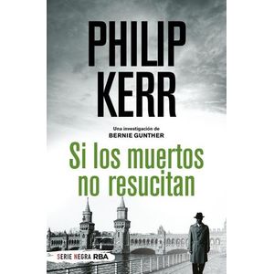 SI LOS MUERTOS NO RESUCITAN - PHILIP KERR