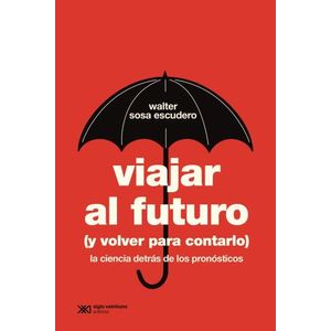 VIAJAR AL FUTURO (Y VOLVER PARA CONTARLO) - WALTER SOSA ESCU