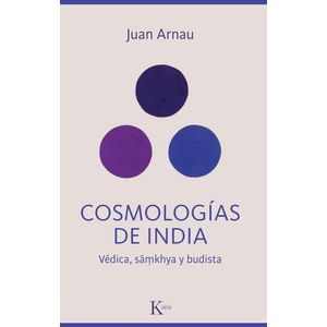 COSMOLOGIAS DE INDIA - VEDICA, SAMKHYA Y BUDISTA- JUAN ARNAU