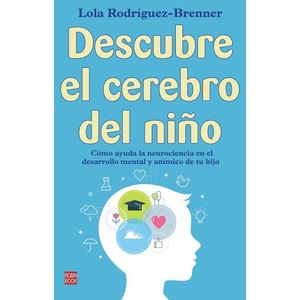 DESCUBRE EL CEREBRO DEL NIÑO - LOLA RODRIGUEZ-BRENNER