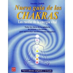 NUEVA GUIA DE LOS CHAKRAS - LAS RUEDAS DE LA ENERGIA VITAL