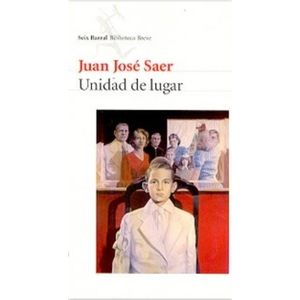 UNIDAD DE LUGAR - JUAN JOSE SAER