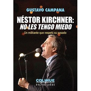 LIBRO NESTOR KIRCHNER - NO LES TENGO MIEDO - UN MILITANTE QU