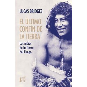EL ULTIMO CONFIN DE LA TIERRA - LUCAS BRIDGES