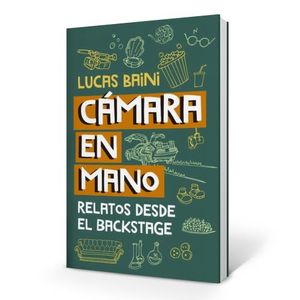 LIBRO CAMARA EN MANO - LUCAS BAINI - RELATOS DESDE EL BACKST