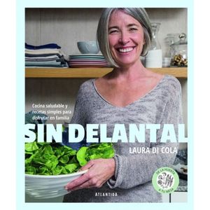 LIBRO SIN DELANTAL - LAURA DI COLA - COCINA SALUDABLE Y RECE