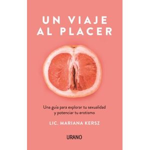 UN VIAJE AL PLACER - UNA GUIA PARA EXPLORAR TU SEXUALIDAD Y