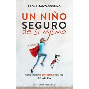 UN NIÑO SEGURO DE SI MISMO (6/TA.EDICION) - PAOLA SANTAGOSTI