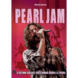 PEARL JAM - EL ULTIMO GIGANTE QUE CAMINA SOBRE LA TIERRA