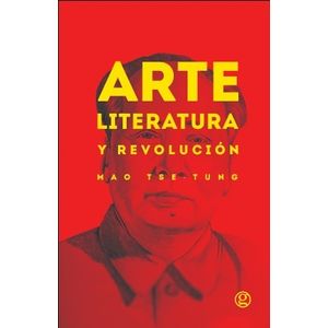 ARTE, LITERATURA Y REVOLUCION - MAO TSE-TUNG