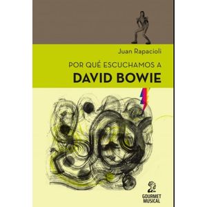 POR QUE ESCUCHAMOS A DAVID BOWIE - JUAN RAPACIOLI