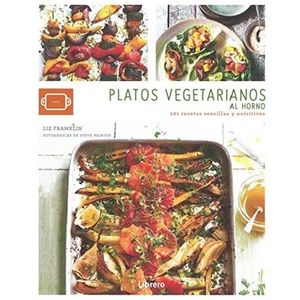 PLATOS VEGETARIANOS AL HORNO - 101 RECETAS SENCILLAS Y NUTRI