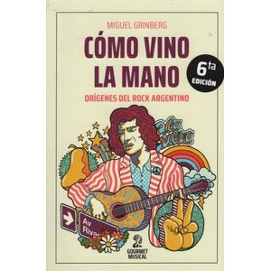 COMO VINO LA MANO - ORIGENES DEL ROCK ARGENTINO (6TA ED.)